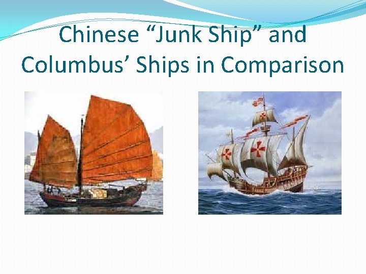 Chinese “Junk Ship” and Columbus’ Ships in Comparison 