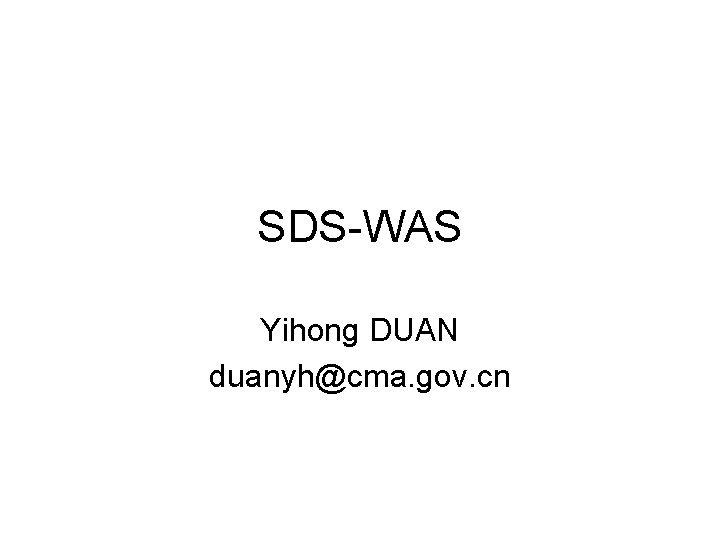 SDS-WAS Yihong DUAN duanyh@cma. gov. cn 