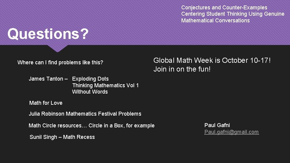 Conjectures and Counter-Examples Centering Student Thinking Using Genuine Mathematical Conversations Questions? Where can I