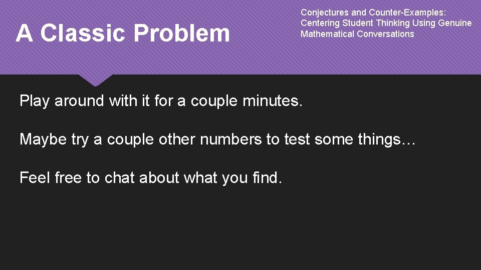 A Classic Problem Conjectures and Counter-Examples: Centering Student Thinking Using Genuine Mathematical Conversations Play