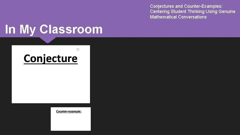 Conjectures and Counter-Examples: Centering Student Thinking Using Genuine Mathematical Conversations In My Classroom 