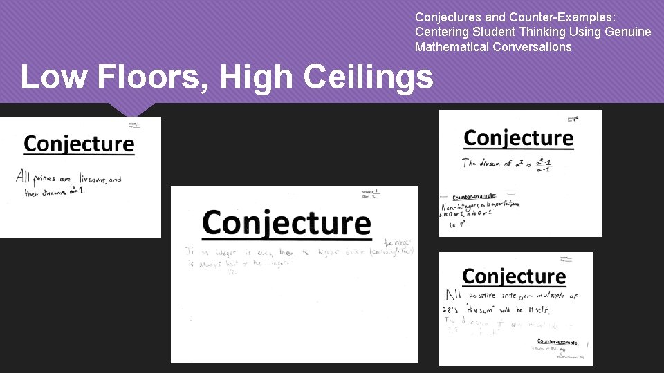 Conjectures and Counter-Examples: Centering Student Thinking Using Genuine Mathematical Conversations Low Floors, High Ceilings