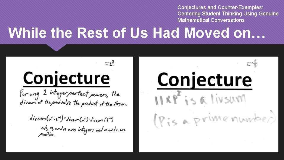 Conjectures and Counter-Examples: Centering Student Thinking Using Genuine Mathematical Conversations While the Rest of