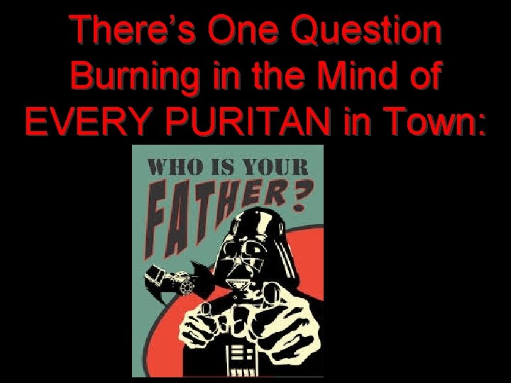 There’s One Question Burning in the Mind of EVERY PURITAN in Town: There’s One Question Burning in the Mind of EVERY PURITAN in Town: