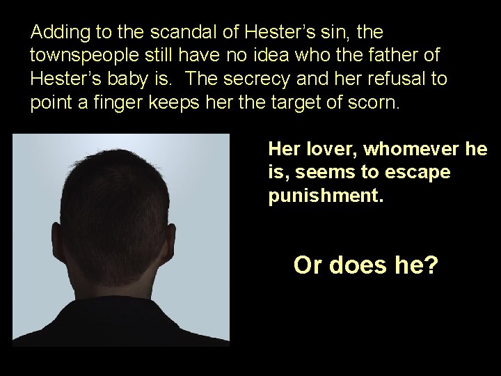 Adding to the scandal of Hester’s sin, the townspeople still have no idea who Adding to the scandal of Hester’s sin, the townspeople still have no idea who