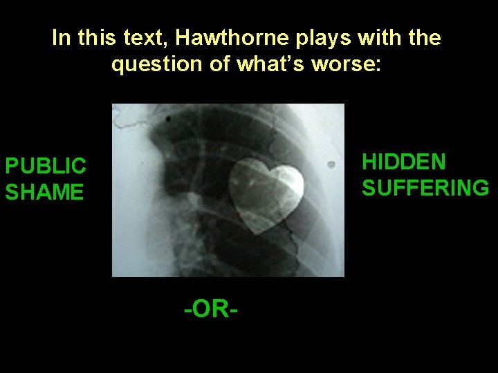 In this text, Hawthorne plays with the question of what’s worse: HIDDEN SUFFERING PUBLIC In this text, Hawthorne plays with the question of what’s worse: HIDDEN SUFFERING PUBLIC