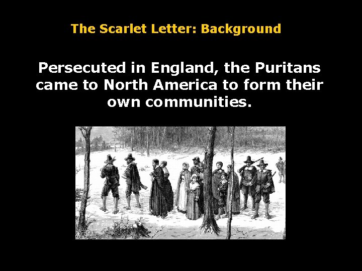 The Scarlet Letter: Background Persecuted in England, the Puritans came to North America to The Scarlet Letter: Background Persecuted in England, the Puritans came to North America to