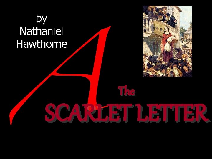 by Nathaniel Hawthorne The SCARLET LETTER by Nathaniel Hawthorne The SCARLET LETTER