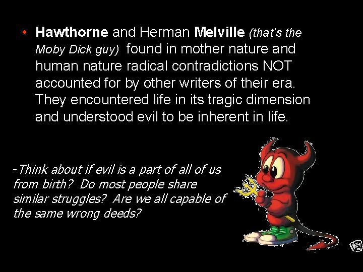 • Hawthorne and Herman Melville (that’s the Moby Dick guy) found in mother • Hawthorne and Herman Melville (that’s the Moby Dick guy) found in mother