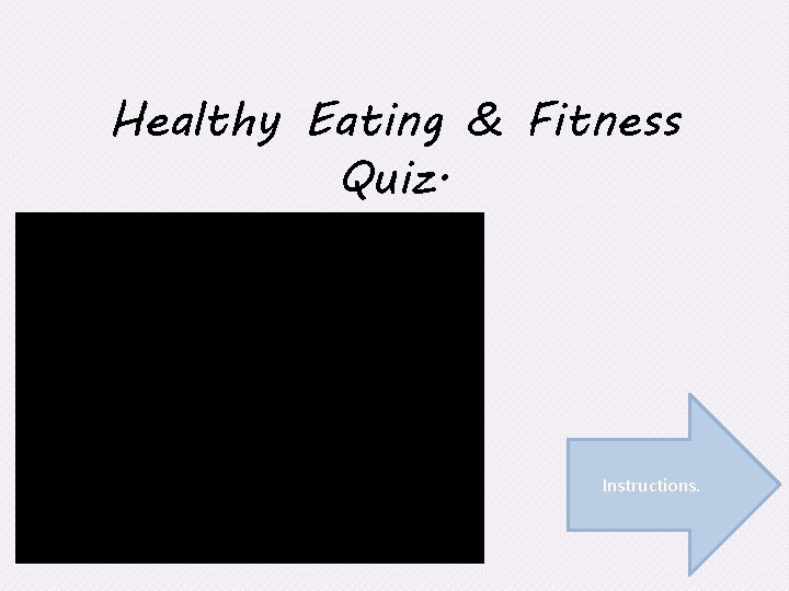 Healthy Eating & Fitness Quiz. Instructions. 