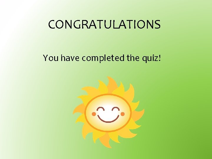CONGRATULATIONS You have completed the quiz! 