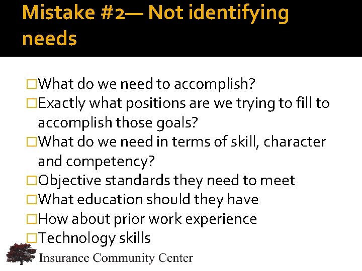 Mistake #2— Not identifying needs �What do we need to accomplish? �Exactly what positions