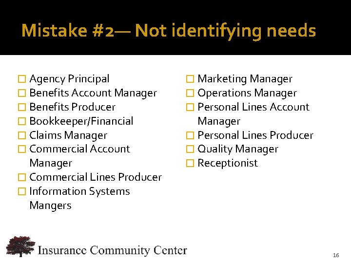 Mistake #2— Not identifying needs � Agency Principal � Benefits Account Manager � Benefits