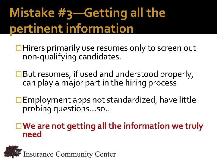 Mistake #3—Getting all the pertinent information �Hirers primarily use resumes only to screen out