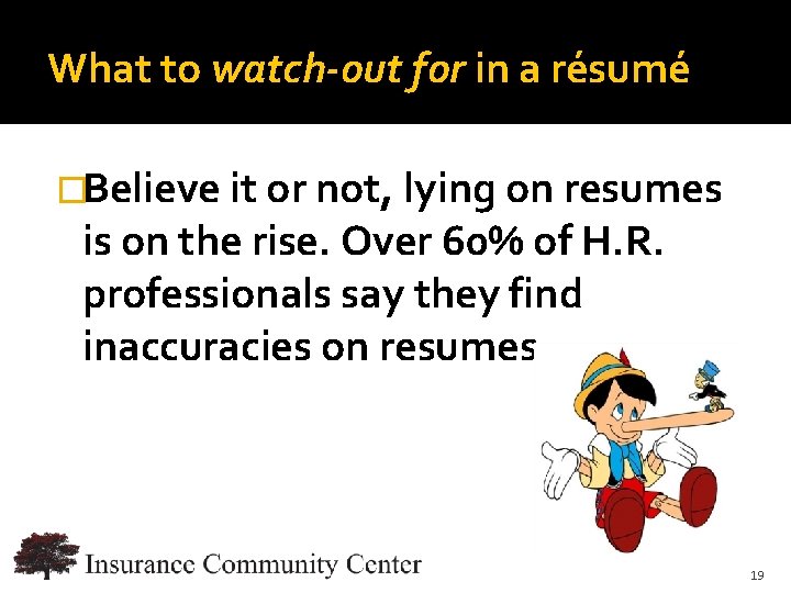 What to watch-out for in a résumé �Believe it or not, lying on resumes