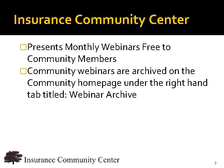 Insurance Community Center �Presents Monthly Webinars Free to Community Members �Community webinars are archived