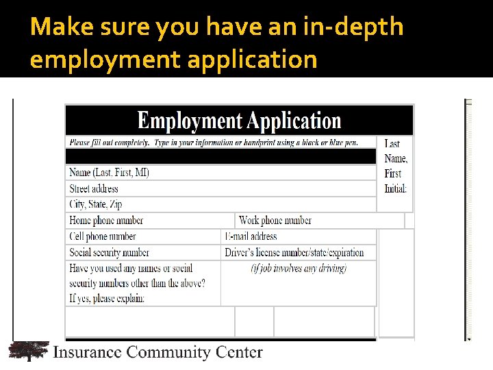 Make sure you have an in-depth employment application www. Insurance. Community. University. com 