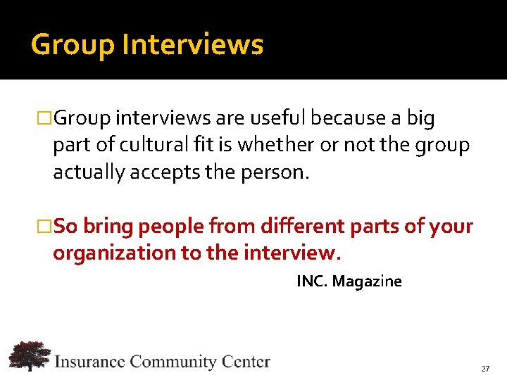 Group Interviews �Group interviews are useful because a big part of cultural fit is