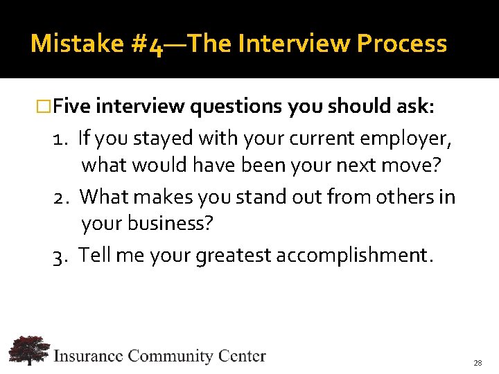 Mistake #4—The Interview Process �Five interview questions you should ask: 1. If you stayed