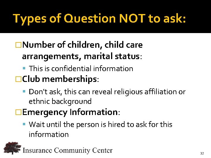 Types of Question NOT to ask: �Number of children, child care arrangements, marital status: