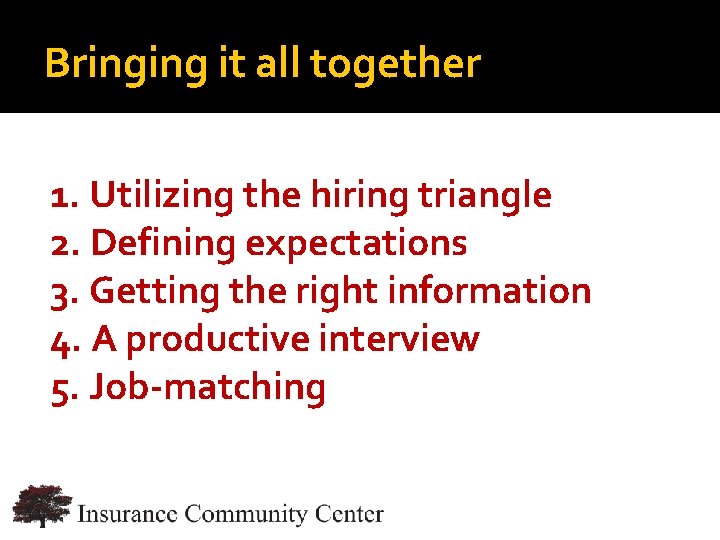 Bringing it all together 1. Utilizing the hiring triangle 2. Defining expectations 3. Getting