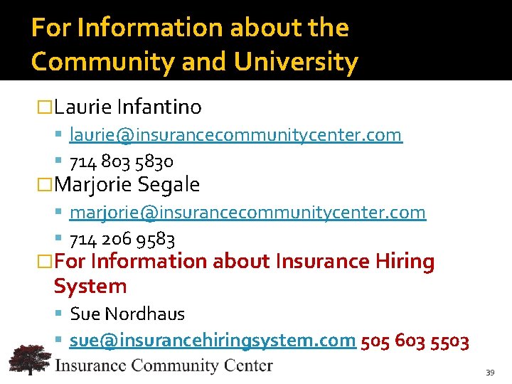 For Information about the Community and University �Laurie Infantino laurie@insurancecommunitycenter. com 714 803 5830