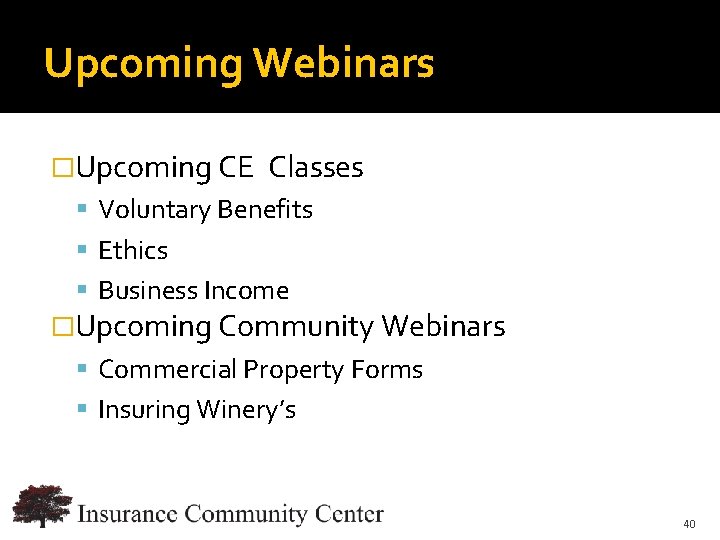 Upcoming Webinars �Upcoming CE Classes Voluntary Benefits Ethics Business Income �Upcoming Community Webinars Commercial