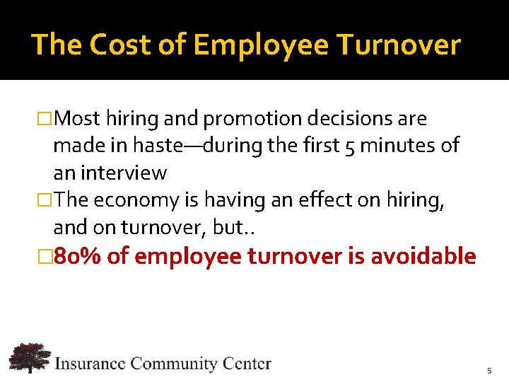 The Cost of Employee Turnover �Most hiring and promotion decisions are made in haste—during