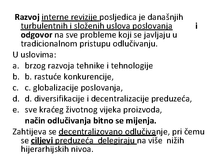 Razvoj interne revizije posljedica je današnjih turbulentnih i složenih uslova poslovanja i odgovor na