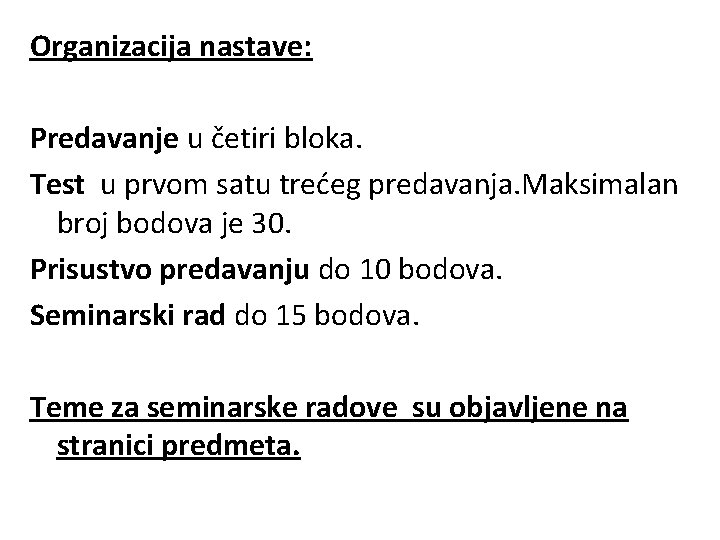 Organizacija nastave: Predavanje u četiri bloka. Test u prvom satu trećeg predavanja. Maksimalan broj