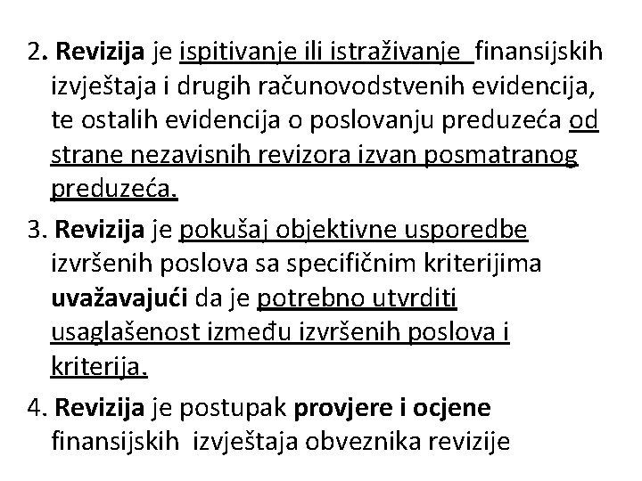 2. Revizija je ispitivanje ili istraživanje finansijskih izvještaja i drugih računovodstvenih evidencija, te ostalih