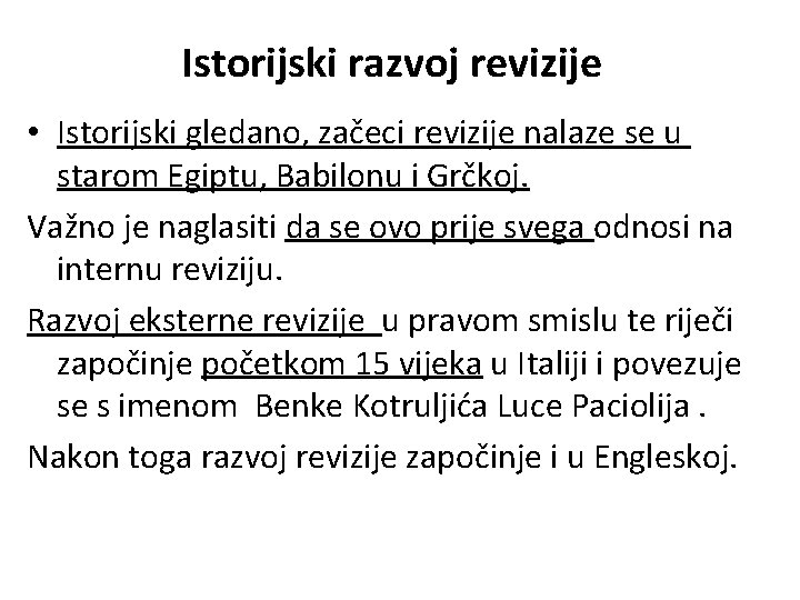 Istorijski razvoj revizije • Istorijski gledano, začeci revizije nalaze se u starom Egiptu, Babilonu