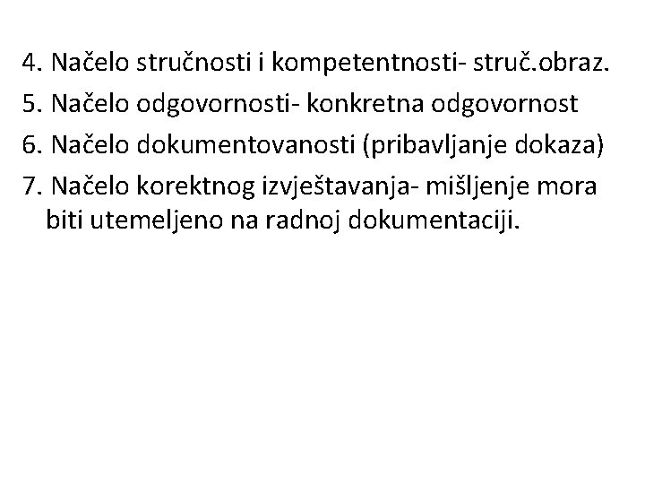 4. Načelo stručnosti i kompetentnosti- struč. obraz. 5. Načelo odgovornosti- konkretna odgovornost 6. Načelo