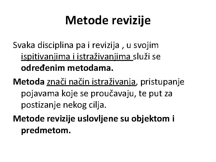 Metode revizije Svaka disciplina pa i revizija , u svojim ispitivanjima i istraživanjima služi