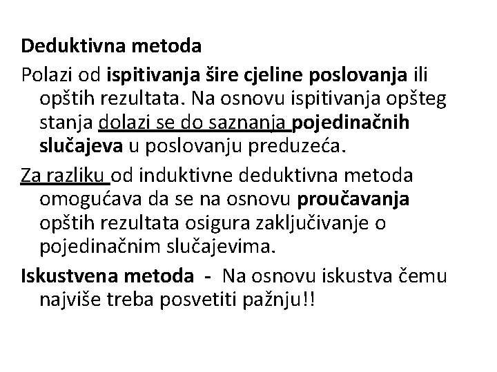 Deduktivna metoda Polazi od ispitivanja šire cjeline poslovanja ili opštih rezultata. Na osnovu ispitivanja