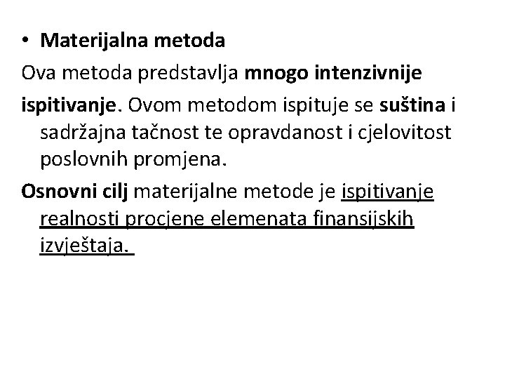  • Materijalna metoda Ova metoda predstavlja mnogo intenzivnije ispitivanje. Ovom metodom ispituje se