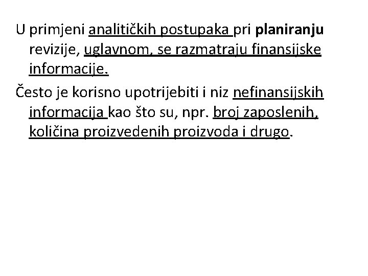 U primjeni analitičkih postupaka pri planiranju revizije, uglavnom, se razmatraju finansijske informacije. Često je