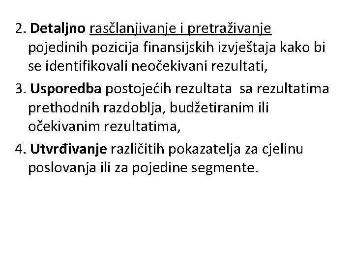 2. Detaljno rasčlanjivanje i pretraživanje pojedinih pozicija finansijskih izvještaja kako bi se identifikovali neočekivani