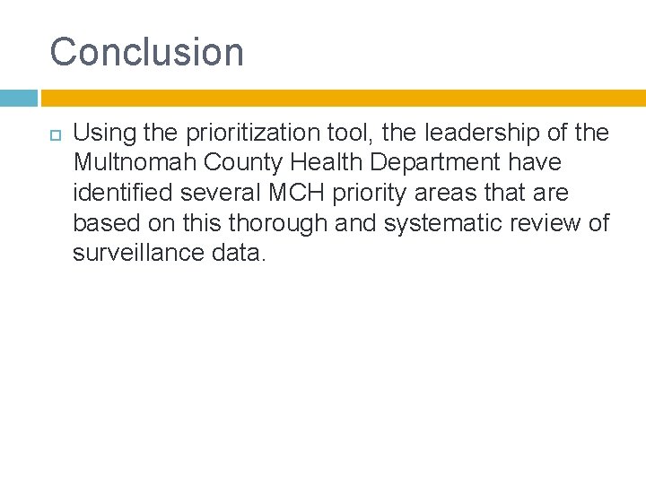 Conclusion Using the prioritization tool, the leadership of the Multnomah County Health Department have