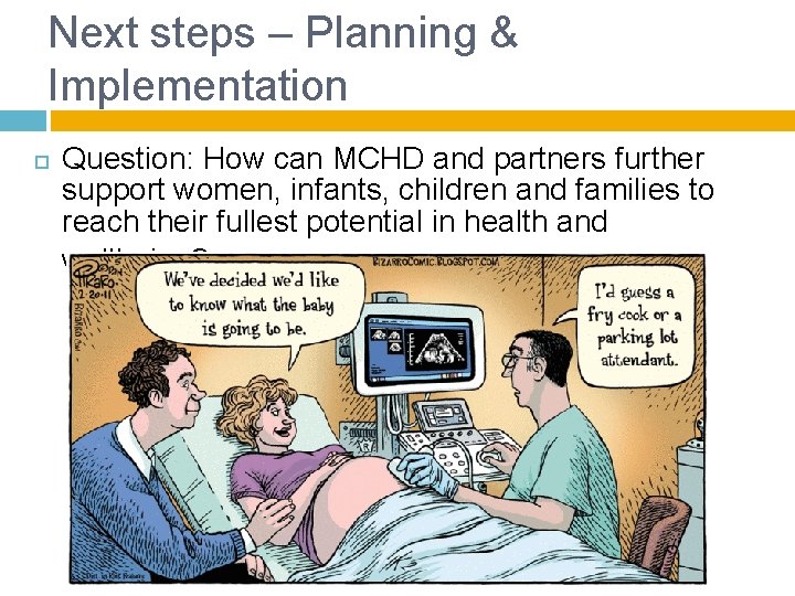 Next steps – Planning & Implementation Question: How can MCHD and partners further support