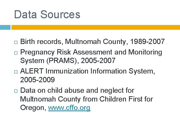 Data Sources Birth records, Multnomah County, 1989 -2007 Pregnancy Risk Assessment and Monitoring System