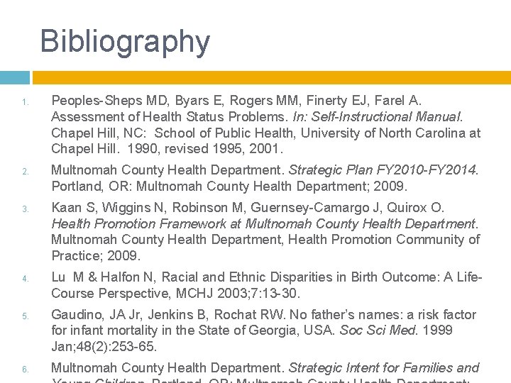 Bibliography 1. 2. 3. 4. 5. 6. Peoples-Sheps MD, Byars E, Rogers MM, Finerty