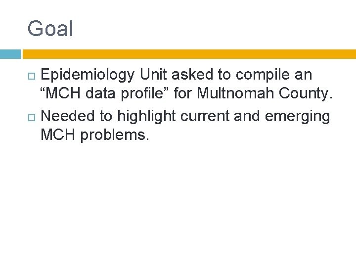 Goal Epidemiology Unit asked to compile an “MCH data profile” for Multnomah County. Needed