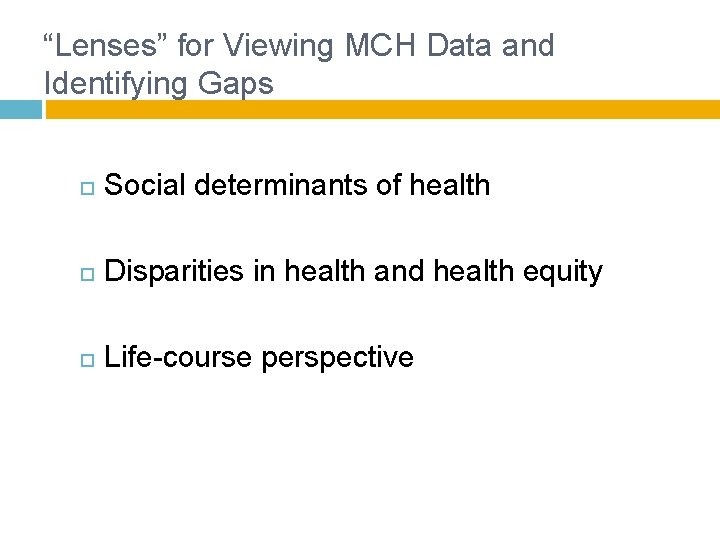 “Lenses” for Viewing MCH Data and Identifying Gaps Social determinants of health Disparities in