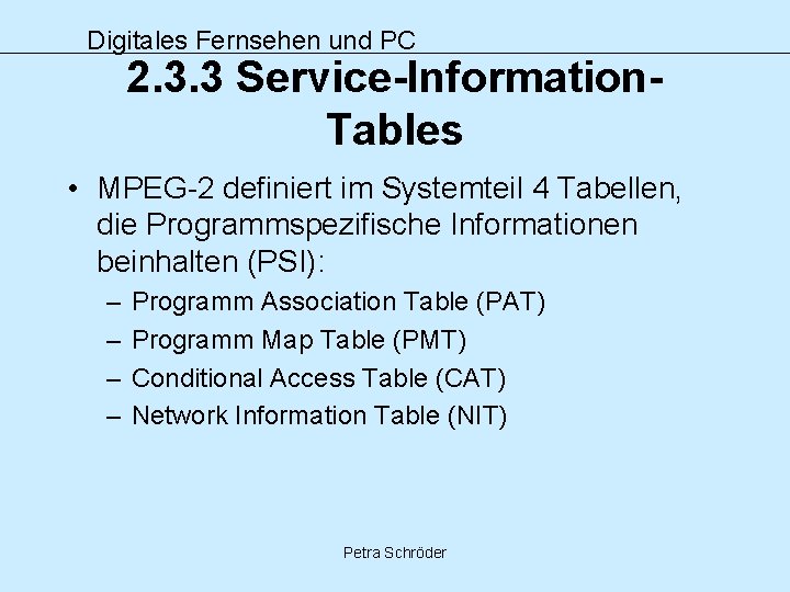Digitales Fernsehen und PC 2. 3. 3 Service-Information. Tables • MPEG-2 definiert im Systemteil