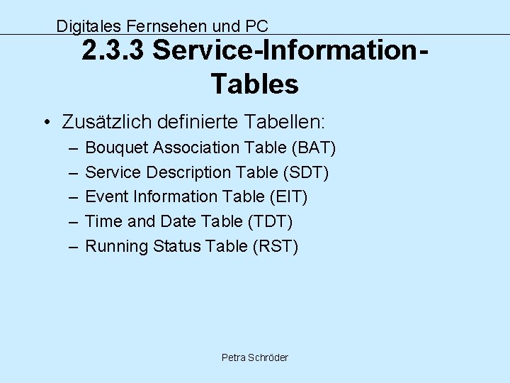 Digitales Fernsehen und PC 2. 3. 3 Service-Information. Tables • Zusätzlich definierte Tabellen: –