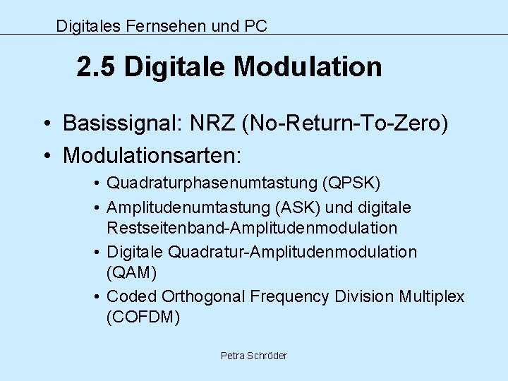 Digitales Fernsehen und PC 2. 5 Digitale Modulation • Basissignal: NRZ (No-Return-To-Zero) • Modulationsarten:
