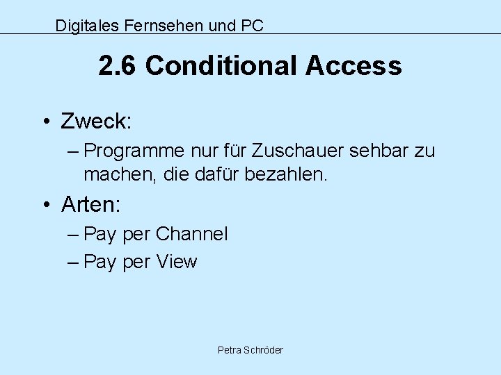 Digitales Fernsehen und PC 2. 6 Conditional Access • Zweck: – Programme nur für