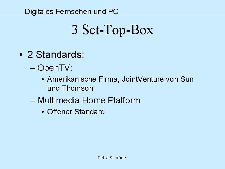 Digitales Fernsehen und PC 3 Set-Top-Box • 2 Standards: – Open. TV: • Amerikanische