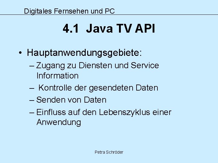 Digitales Fernsehen und PC 4. 1 Java TV API • Hauptanwendungsgebiete: – Zugang zu